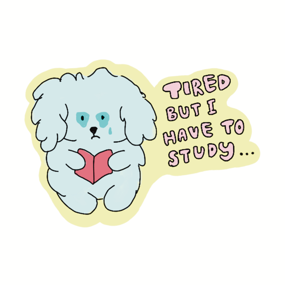 "TIRED BUT I HAVE TO STUDY"
