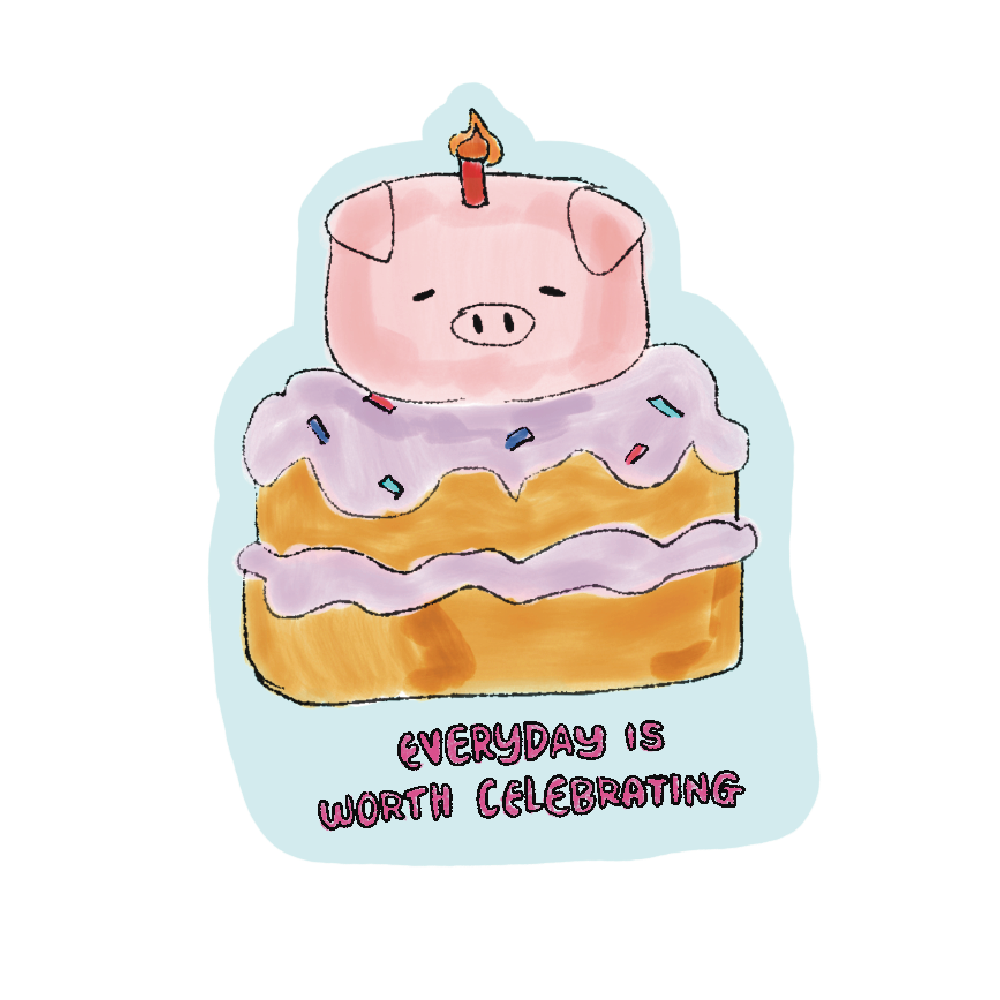 "Everyday is worth celebrating"